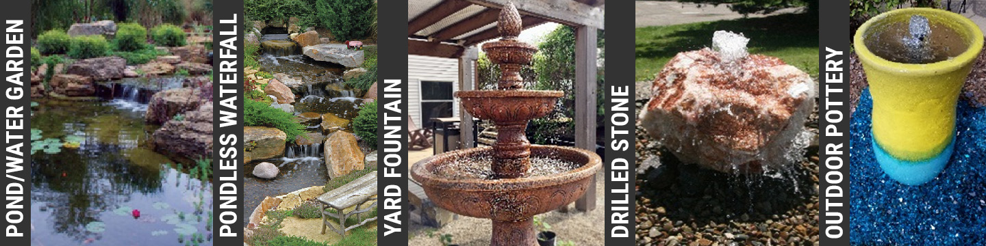 There are many types of Water Features like: Pond/Water Garden, Pondless Waterfall, Yard Fountains, Drilled Bubbling Stone, Bubbling Outdoor Pottery and much more!